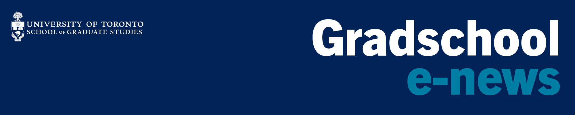 Enewsletter masthead is a dark blue rectangle with the U of T School of Graduate Studies logo in white in the top left corner and the words Gradschool enews on the right.